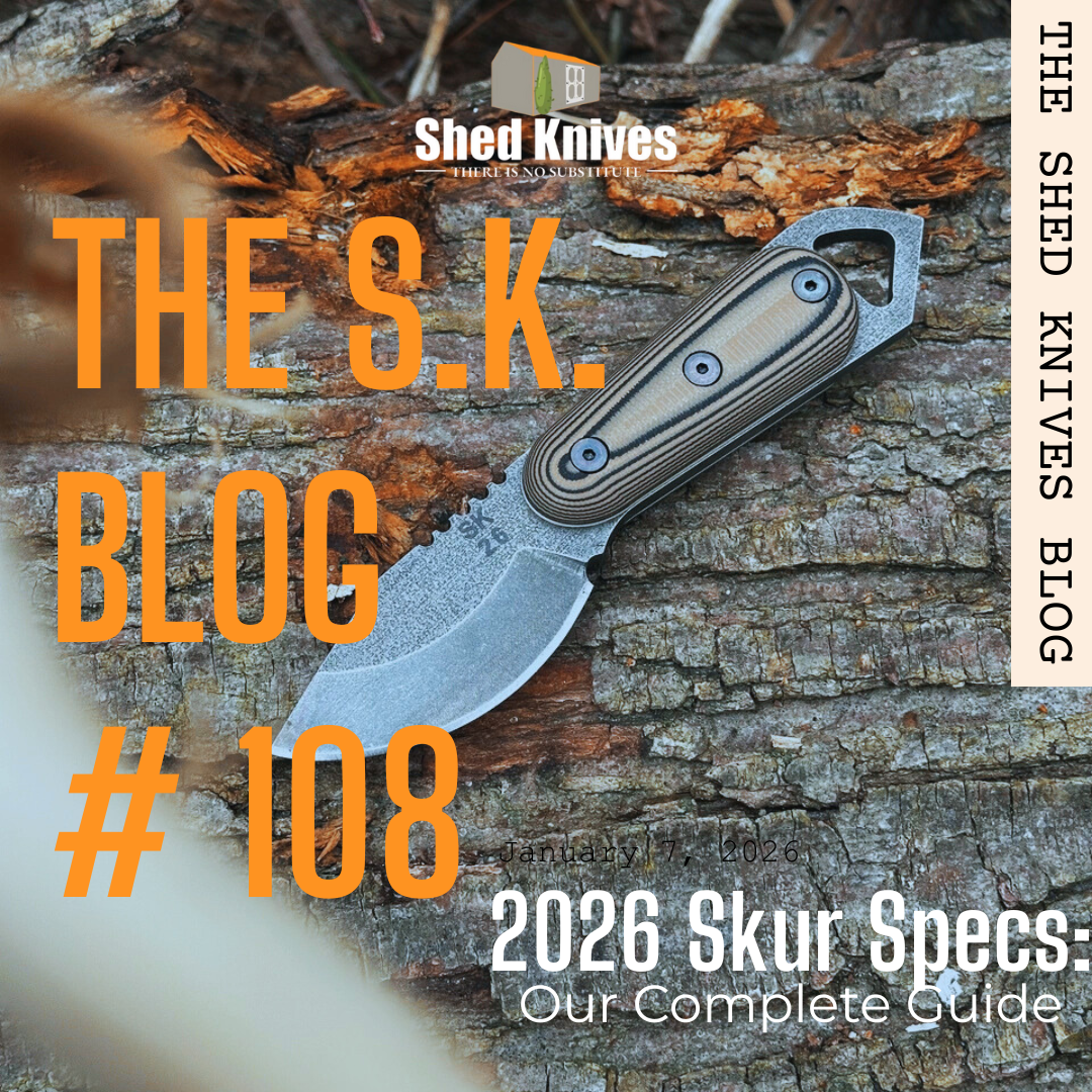 2026 Skur Specs: Our Complete Guide | THE SHED KNIVES BLOG #108