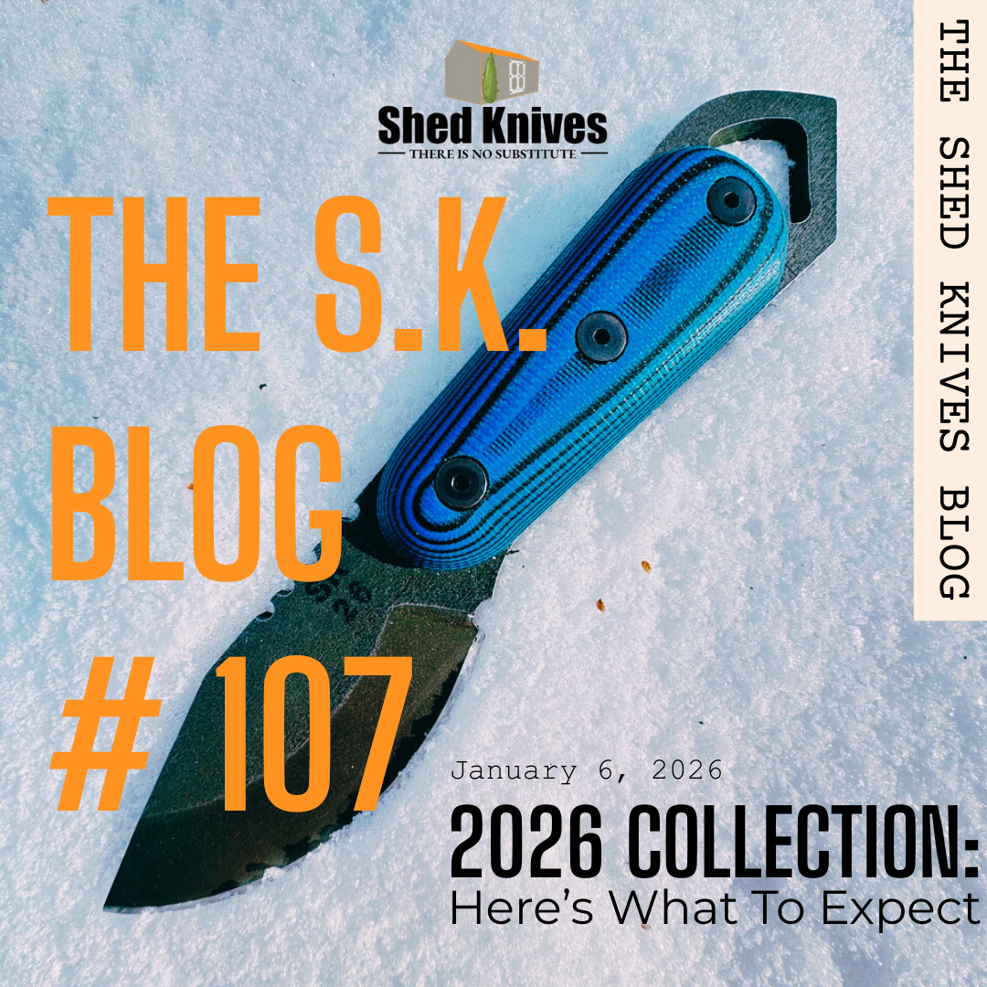 2026 Collection: Here’s What To Expect | THE SHED KNIVES BLOG #107