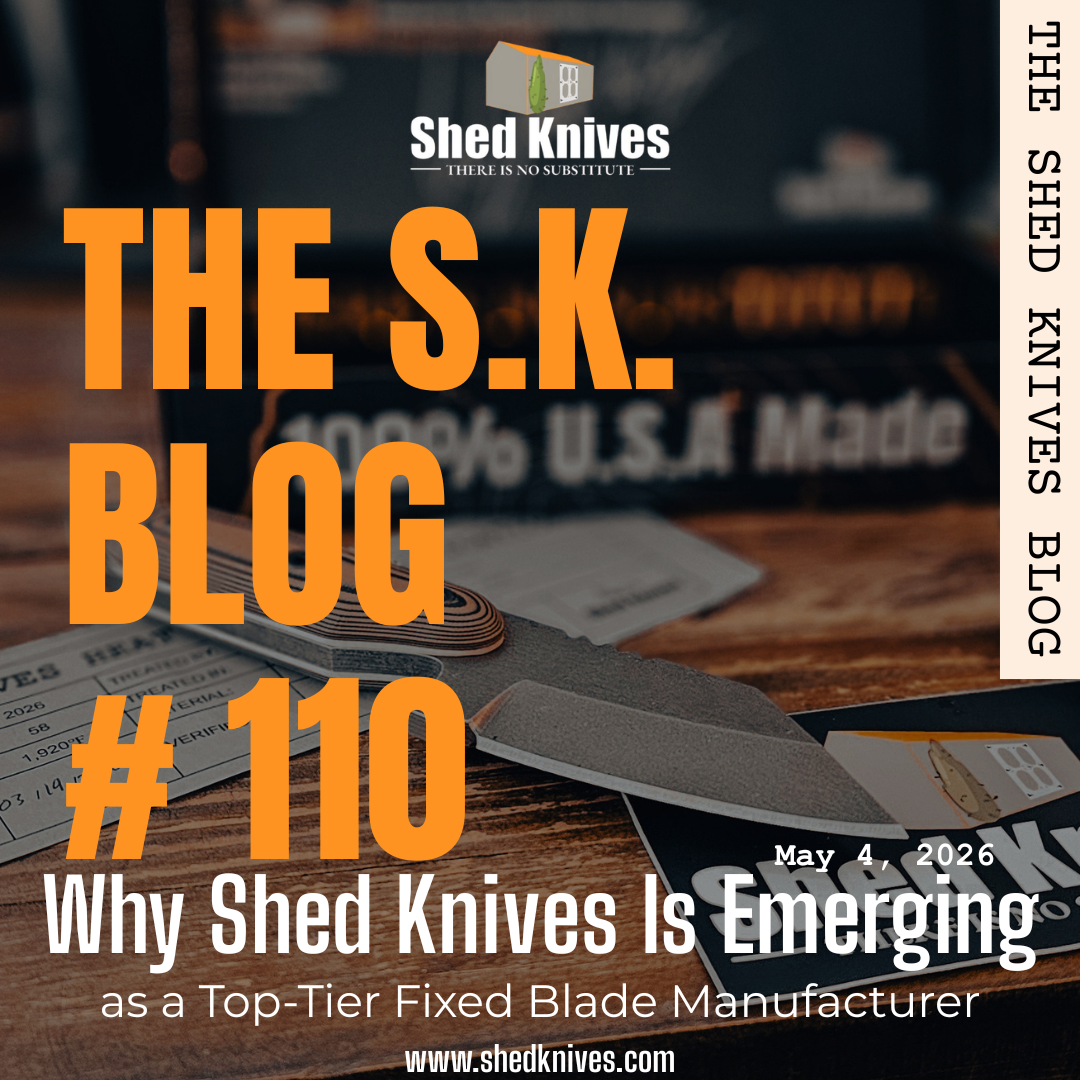 Why Shed Knives Is Emerging as a Top-Tier Fixed Blade Manufacturer | THE SHED KNIVES BLOG #110